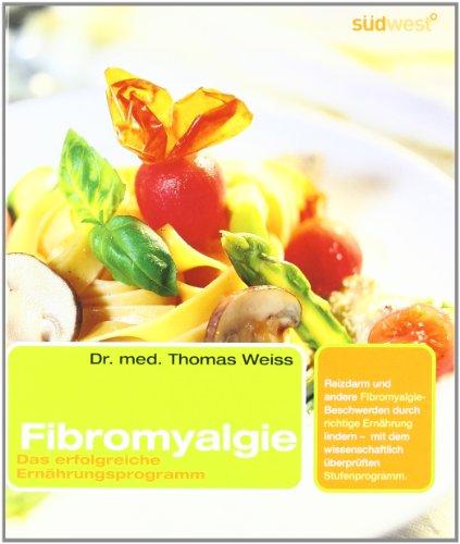 Fibromyalgie: Das erfolgreiche Ernährungsprogramm: Das erfolgreiche Ernährungsprogramm. Reizarm und andere Fibromyalgie-Beschwerden durch richtige ... wissenschaftlich überprüften Stufenprogramm