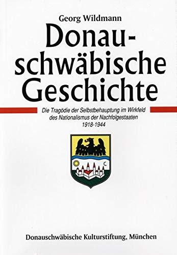 Donauschwäbische Geschichte, Bd. 3: Die Tragödie der Selbstbehauptung im Wirkfeld des Nationalismus 1918 - 1944 (Donauschwäbisches Archiv / Reihe III: ... donauschwäbischen Heimat- und Volksforschung)