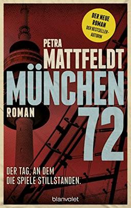 München 72 - Der Tag, an dem die Spiele stillstanden.: Roman