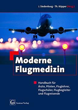 Moderne Flugmedizin: Handbuch für Ärzte, Piloten,Fluglehrer, Flugschüler, Flugbegleiter und Flugreisende