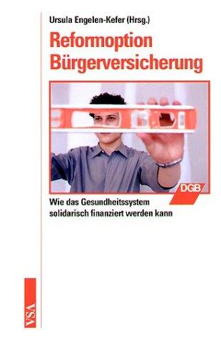 Reformoption Bürgerversicherung. Wie das Gesundheitssystem solidarisch finanziert werden kann