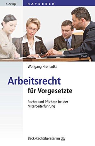 Arbeitsrecht für Vorgesetzte: Rechte und Pflichten bei der Mitarbeiterführung (dtv Beck Rechtsberater)