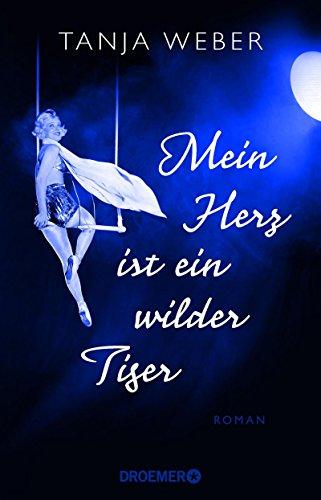 Mein Herz ist ein wilder Tiger: Roman