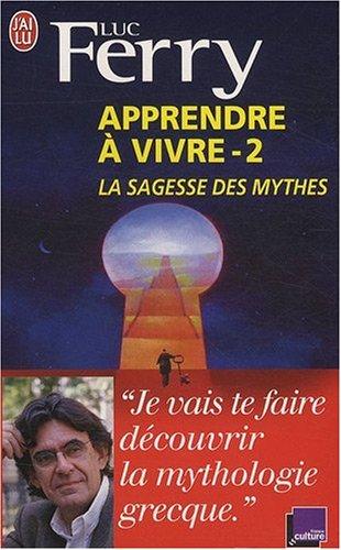 Apprendre à vivre. Vol. 2. La sagesse des mythes