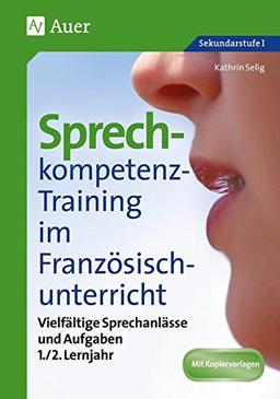 Sprechkompetenz-Training Französisch Lernjahr 1-2: Lebensnahe Sprechanlässe und vielfältige Aufgaben (5. bis 10. Klasse) (Sprechkompetenz-Training Sekundarstufe)