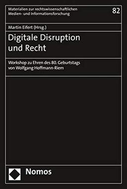 Digitale Disruption und Recht: Workshop zu Ehren des 80. Geburtstags von Wolfgang Hoffmann-Riem (Materialien Zur Rechtswissenschaftlichen Medien- Und Informa)