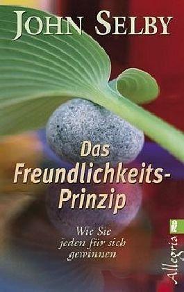 Das Freundlichkeitsprinzip: Wie Sie jeden für sich gewinnen