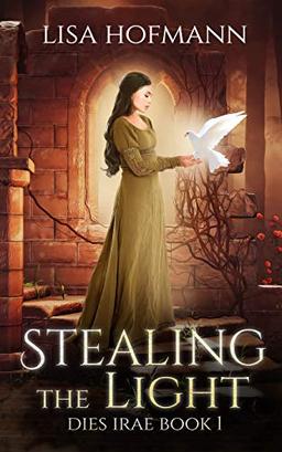 Stealing the Light: A Medieval Fantasy (Dies Irae, Band 1)