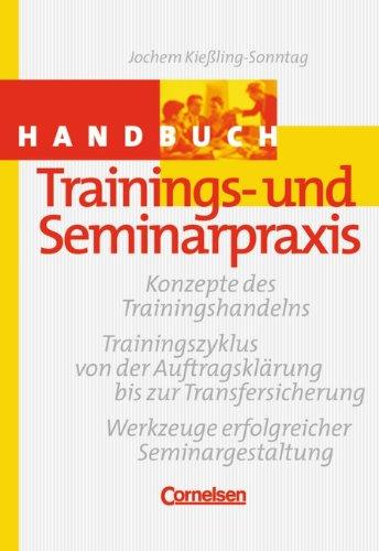 Handbücher Unternehmenspraxis: Handbuch Trainings- und Seminarpraxis: Konzepte des Trainingshandelns - Trainingszyklus von der Auftragsklärung bis zur Transfersicherung. Buch