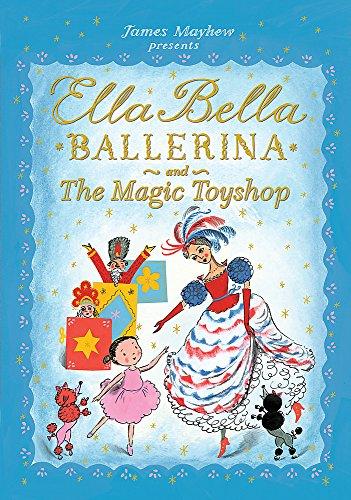 Ella Bella Ballerina and the Magic Toyshop: James Mayhew