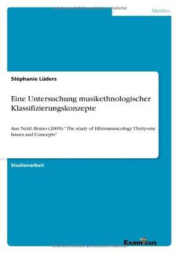 Eine Untersuchung musikethnologischer Klassifizierungskonzepte: Aus: Nettl, Bruno (2005): "The study of Ethnomusicology Thirty-one Issues and Concepts"