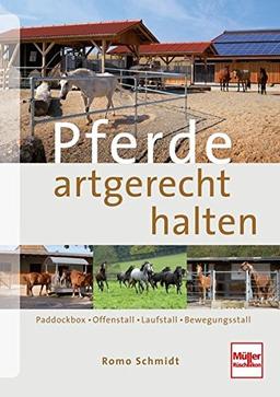 Pferde artgerecht halten: Paddockbox - Offenstall - Laufstall - Bewegungsstall