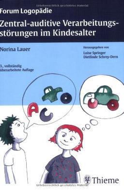 Zentral-auditive Verarbeitungsstörungen im Kindesalter: Grundlagen, Klinik, Diagnostik, Therapie