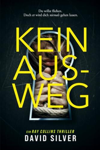 Kein Ausweg: Ein unfassbar fesselnder Psychothriller mit einem schockierenden Twist (Ein Detective Ray Collins Thriller, Band 1)