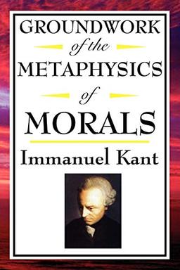 Kant: Groundwork of the Metaphysics of Morals