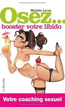 Osez... booster votre libido : votre coaching sexuel