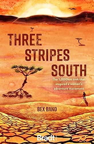 Three Stripes South: The 1,000km Trek That Inspired a Woman's Adventure Movement (Bradt Travel Guides (Travel Literature))