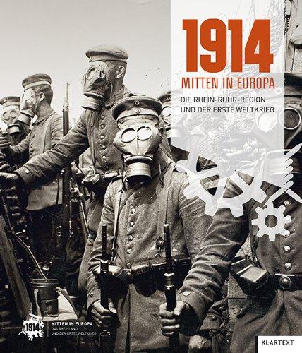 1914 - Mitten in Europa: Die Rhein-Ruhr-Region und der Erste Weltkrieg