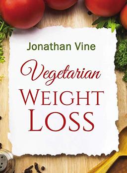 Vegetarian Weight Loss: How to Achieve Healthy Living & Low Fat Lifestyle