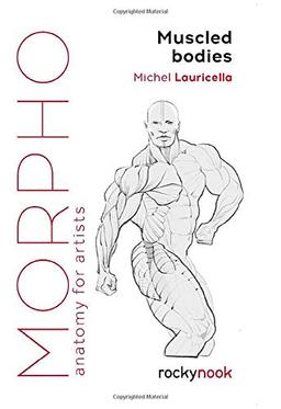 Muscled Bodies: Anatomy for Artists (Morpho: Anatomy for Artists)