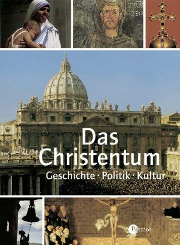 Das Christentum: Geschichte - Politik - Kultur