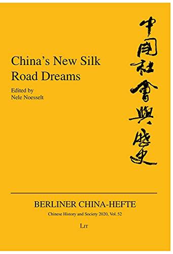 China's New Silk Road Dreams: Volume 52 (Berliner China-Hefte Chinese History and Society, 52)