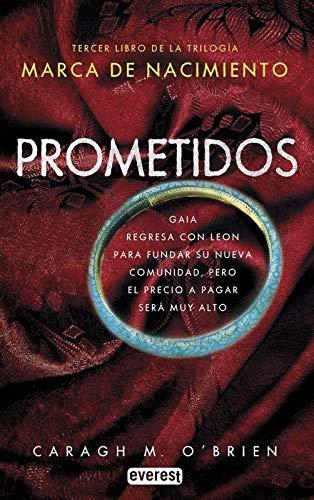 Marca de nacimiento III. Prometidos: Tercer libro de la trilogía MARCA DE NACIMIENTO. Gaia regresa con Leon para fundar su nueva comunidad, pero el precio a pagar será muy alto (Narrativa Everest)