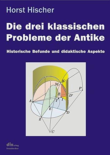 Die drei klassischen Probleme der Antike: Historische Befunde und didaktische Aspekte