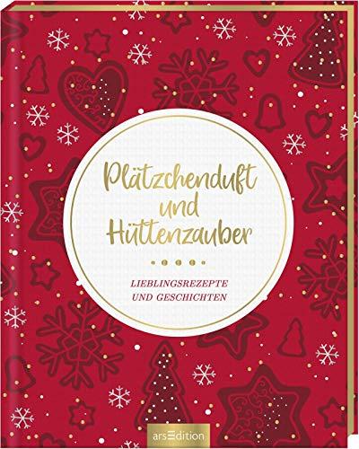 Plätzchenduft und Hüttenzauber: Lieblingsrezepte und Geschichten zur Weihnachtszeit