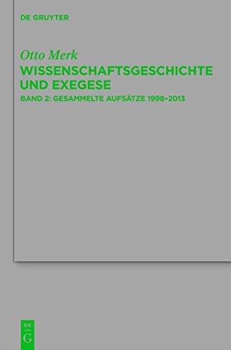 Otto Merk: Wissenschaftsgeschichte und Exegese: Gesammelte Aufsätze 1998-2013 (Beihefte zur Zeitschrift für die neutestamentliche Wissenschaft, Band 206)