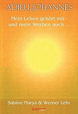 Adieu, Johannes: Mein Leben gehört mir - und mein Sterben auch ...