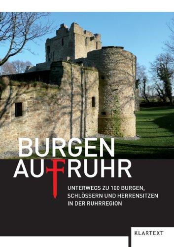 Burgen AufRuhr: Unterwegs zu 100 Burgen, Schlössern und Herrensitzen in der Ruhrregion