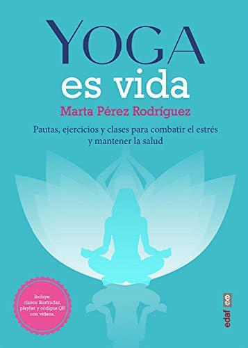 Yoga es vida: Pautas, ejercicios y clases para combatir el estrés y mantener la salud (Plus vitae)