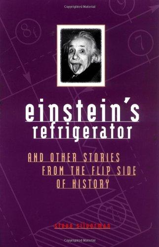 Einstein's Refrigerator: And Other Stories from the Flip Side of History