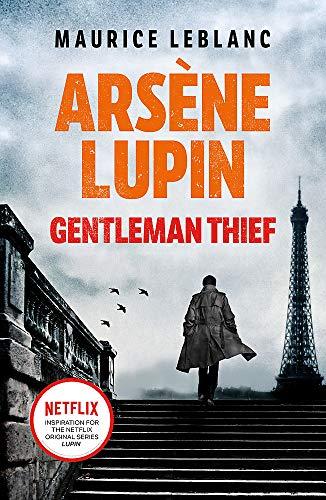 Arsène Lupin, Gentleman-Thief: the inspiration behind the hit Netflix TV series, LUPIN