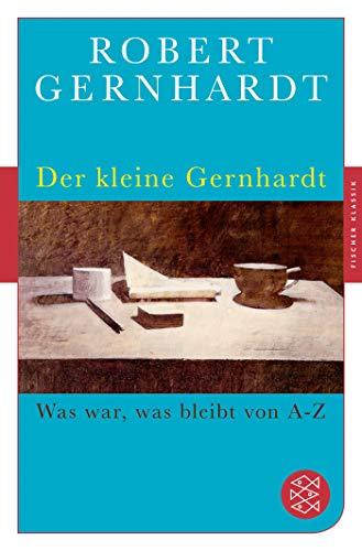 Der kleine Gernhardt: Was war, was bleibt von A bis Z (Fischer Klassik)