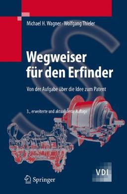 Wegweiser für den Erfinder: Von der Aufgabe über die Idee zum Patent (VDI-Buch)