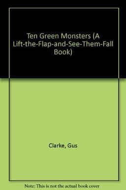 Ten Green Monsters (A LIFT-THE-FLAP-AND-SEE-THEM-FALL BOOK)