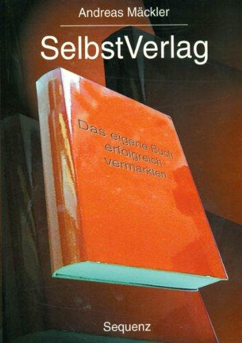 SelbstVerlag Das eigene Buch erfolgreich vermarkten.