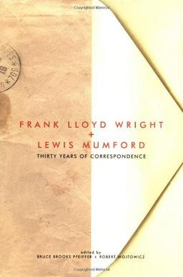 Frank Lloyd Wright & Lewis Mumford: Thirty Years of Correspondence