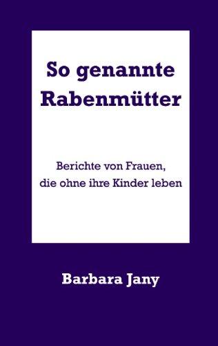 So genannte Rabenmütter: Berichte von Frauen, die ohne ihre Kinder leben