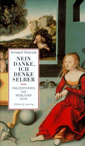 Nein danke, ich denke selber. Philosophieren aus weiblicher Sicht