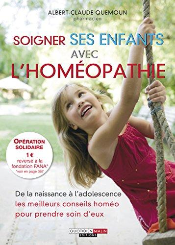 Soigner ses enfants avec l'homéopathie : de la naissance à l'adolescence, les meilleurs conseils homéo pour prendre soin d'eux