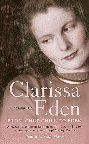 Clarissa Eden: A Memoir: From Churchill to Eden