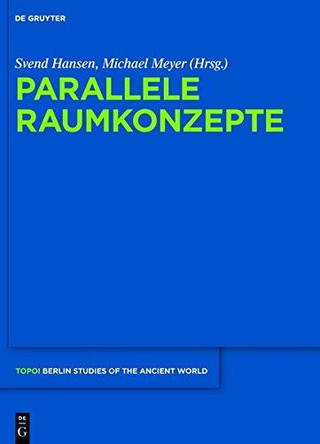 Parallele Raumkonzepte (Topoi - Berlin Studies of the Ancient World/Topoi - Berliner Studien der Alten Welt, Band 16)