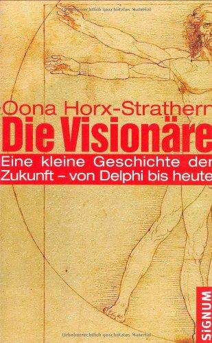 Die Visionäre: Eine kleine Geschichte der Zukunft - von Delphi bis heute