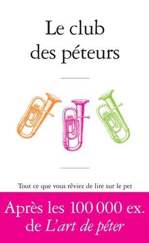 Le club des péteurs : tout ce que vous rêviez de lire sur le pet sans oser le demander à Antoine de Baecque