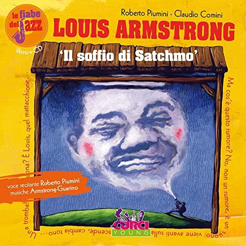 Louis Amstrong: il soffio di Satchmo. Con CD Audio