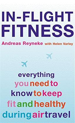 In-flight Fitness: Everything You Need to Know to Keep Fit and Healthy During Air Travel