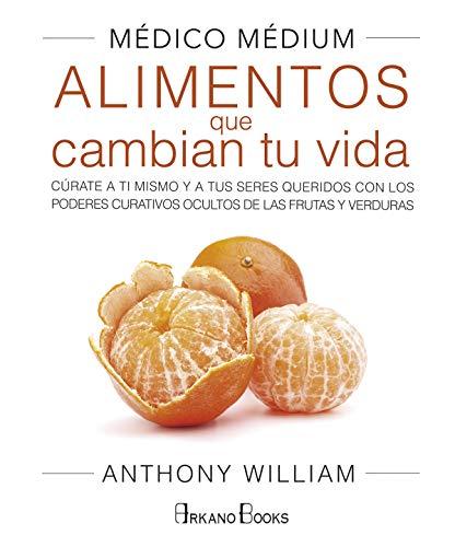 Médico médium : alimentos que cambian tu vida : cúrate a ti mismo y a tus seres queridos con los poderes curativos ocultos de las frutas y verduras